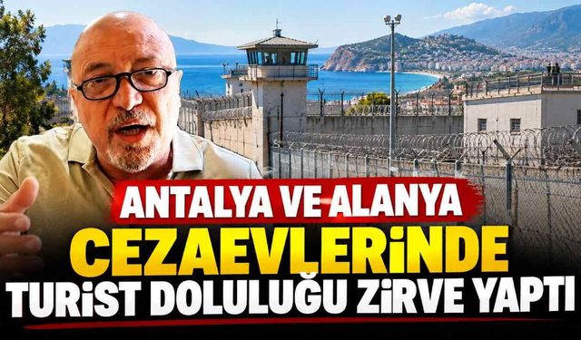 'Antalya ve Alanya cezaevlerinde turist doluluğu zirve yaptı'