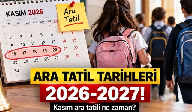 2026-2027 Ara Tatil Takvimi Belli Oldu! Kasım Tatili Ne Zaman Başlayacak?