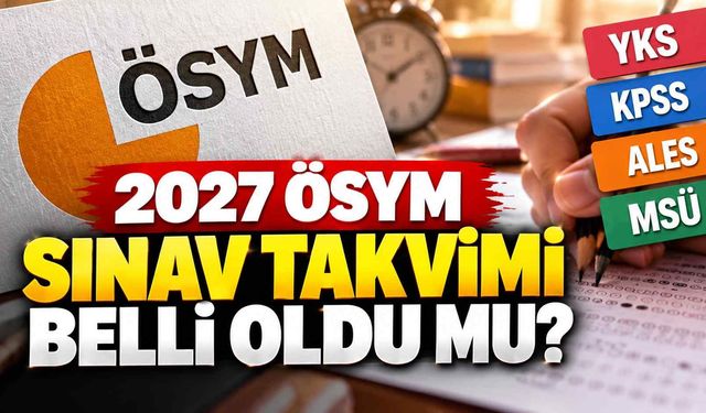2027 ÖSYM sınav takvimi belli oldu mu? YKS, KPSS, ALES ve MSÜ tarihleri için gözler ÖSYM'de!