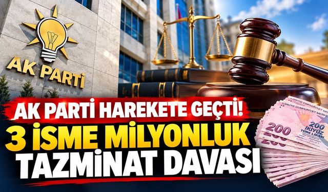 AK Parti'den 3 İsme Milyonluk Tazminat Davası!