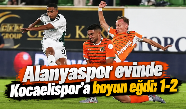 Alanyaspor evinde Kocaelispor’a boyun eğdi: 1-2
