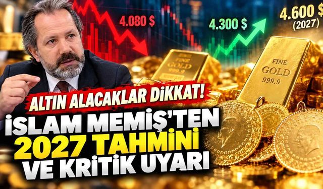 Altın alacaklar dikkat! İslam Memiş’ten 2027 tahmini ve kritik uyarı
