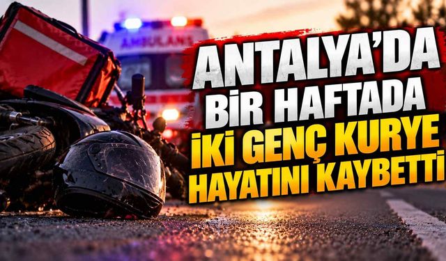 Antalya’da bir haftada iki genç kurye hayatını kaybetti