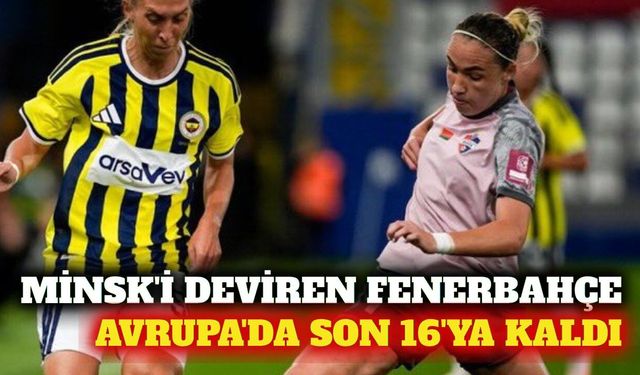Fenerbahçe arsaVev, Minsk'i yenerek son 16 turuna yükseldi