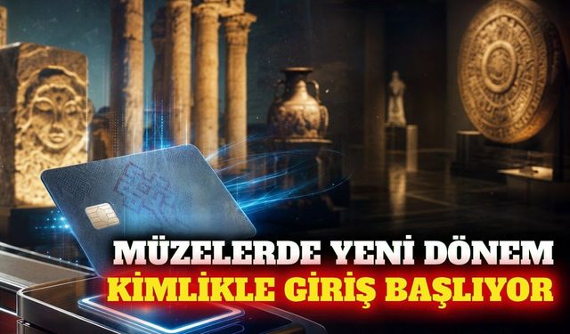 Müze ve ören yerlerine kimlikle giriş dönemi