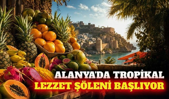 5. Alanya Tropikal Meyve Festivali 9-11 Ekim'de