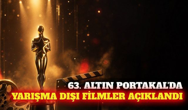 63. Altın Portakal'ın yarışma dışı seçkisi açıklandı