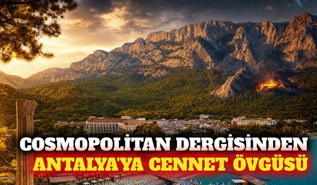Cosmopolitan dergisinden Antalya'ya yeryüzü cenneti övgüsü