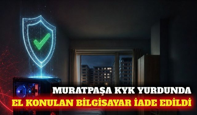 Muratpaşa KYK yurdunda el konulan bilgisayar iade edildi