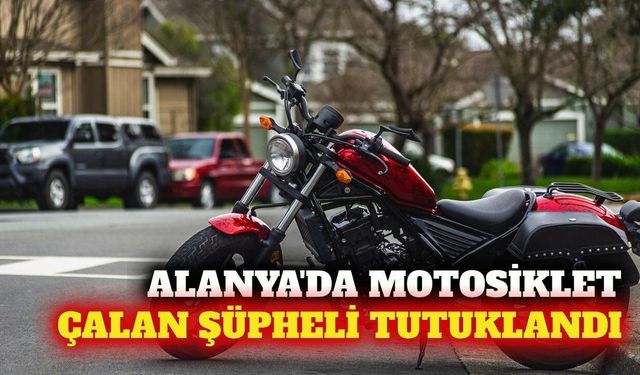 Alanya'da motosiklet çaldı, tutuklandı