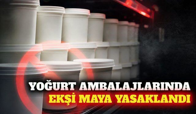 Yoğurt ambalajlarında ekşi maya ve kara maya yasaklandı