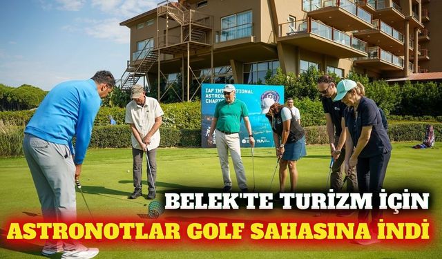 Serik'te astronotlar Belek'in tanıtımı için golf oynadı