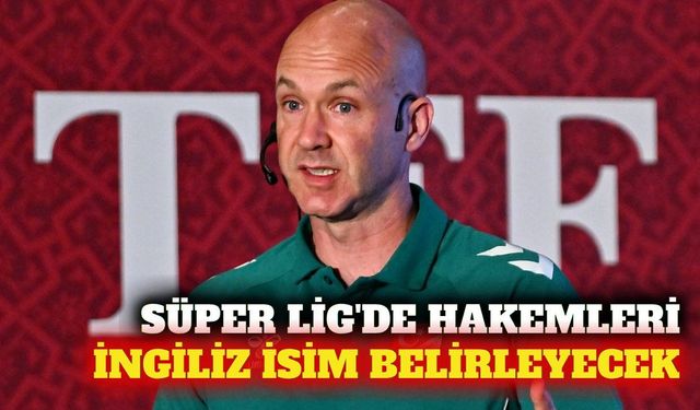 Süper Lig'de hakem atamalarını Anthony Taylor yapacak