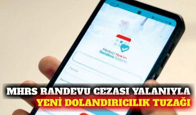 MHRS randevu cezası yalanıyla dolandırıcılık uyarısı