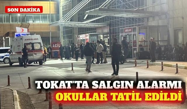 Tokat'ta binlerce kişi hastanelik oldu, okullar tatil