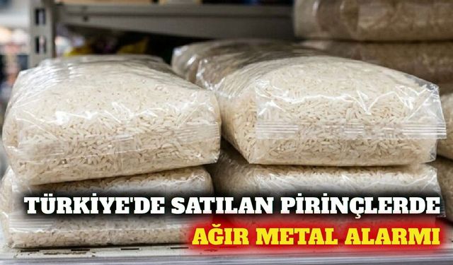 Türkiye'de satılan pirinçte ağır metal uyarısı