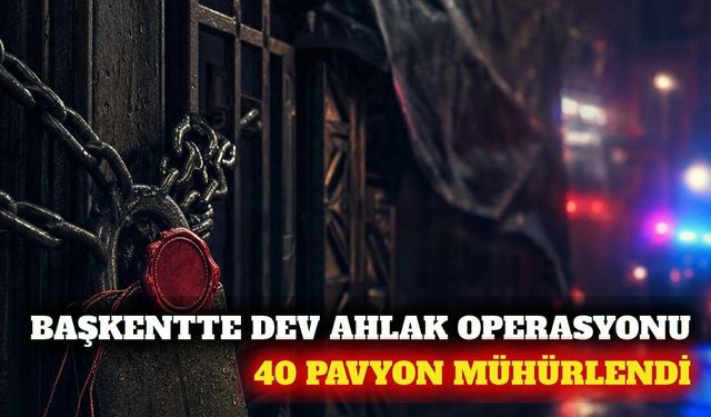 Ankara'daki operasyonda 40 eğlence mekanı kapatıldı