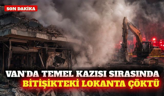 Van'da temel kazısı sırasında bitişikteki lokanta çöktü