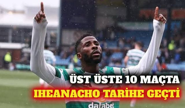 Bursasporlu Iheanacho 10 maçlık gol serisiyle rekor kırdı