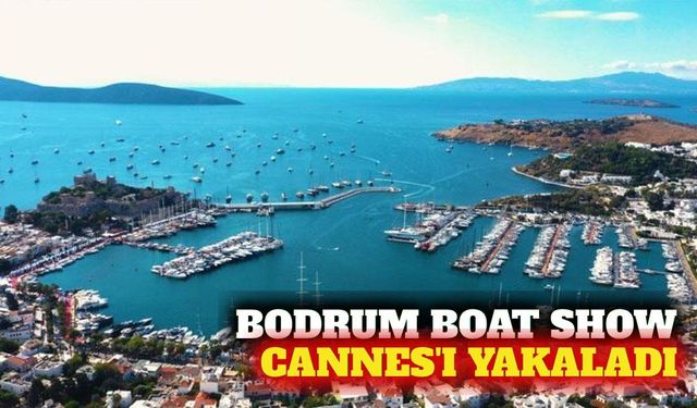 Bodrum Boat Show iki yılda Cannes'ın kapasitesine yaklaştı