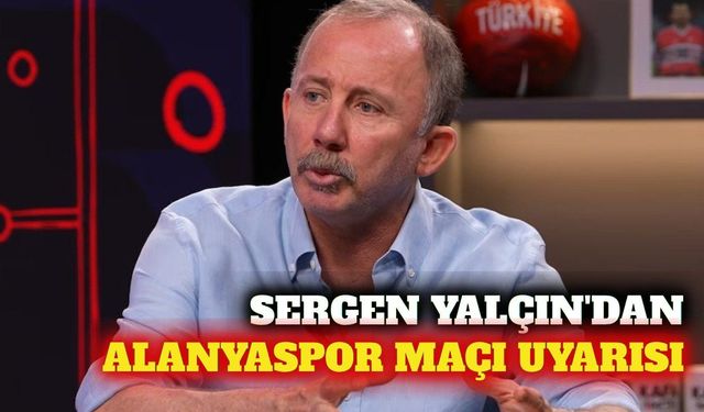 Sergen Yalçın'dan eleştirilere yanıt ve Alanya maçı uyarısı