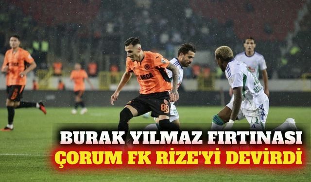Burak Yılmaz yönetimindeki Çorum FK Rizespor'u 2-1 yendi