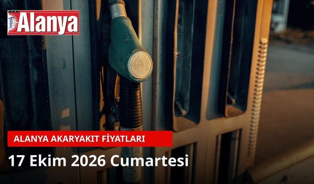 Alanya akaryakıt fiyatları 17 Ekim 2026: Benzin 86,12 TL