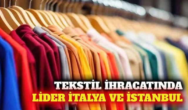 Türkiye'nin tekstil ihracatında lider İtalya ve İstanbul