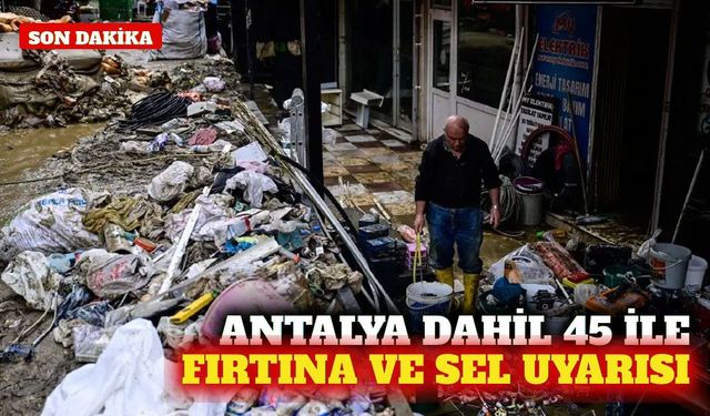 Antalya dahil 45 ile sarı ve turuncu kodlu yağış uyarısı