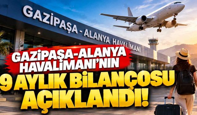 Gazipaşa-Alanya Havalimanı'nın 9 aylık bilançosu açıklandı! İşte yolcu sayısı