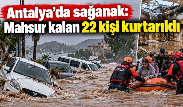 Antalya’da Sağanak Hayatı Felç Etti: Mahsur Kalan 22 Kişi Kurtarıldı
