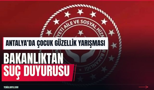 Antalya’da çocuk güzellik yarışmasına suç duyurusu
