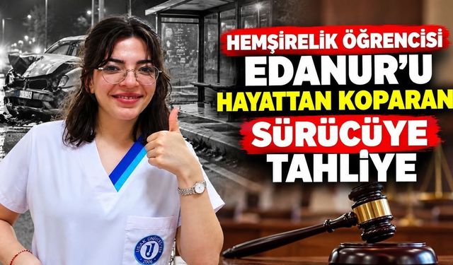 Hemşirelik Öğrencisi Edanur'un Ölümüne Neden Olan Alkollü Sürücü Tahliye Edildi