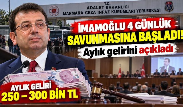 İmamoğlu 4 Günlük Savunmasına Başladı! Aylık Gelirini Açıkladı