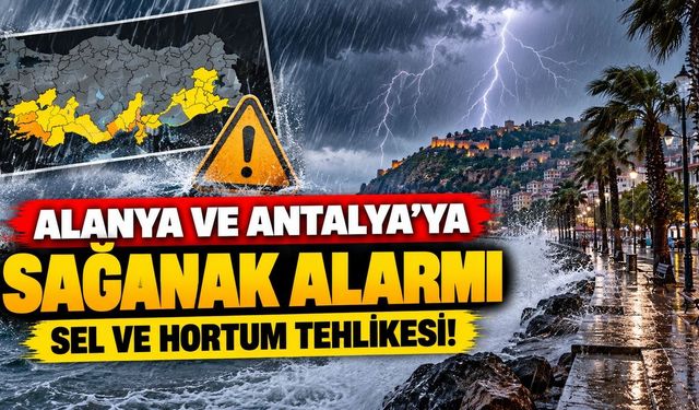 Alanya ve Antalya için kritik uyarı! Metrekareye 100 kilogram yağış bekleniyor