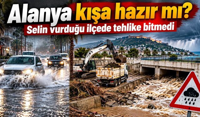 Alanya kışa hazır mı? Selin vurduğu ilçede tehlike bitmedi