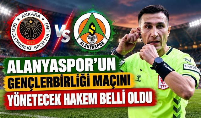 Alanyaspor’un Gençlerbirliği maçını yönetecek hakem belli oldu