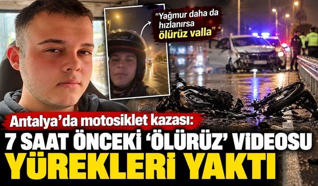 Antalya'da yürek yakan tesadüf! Ölümünden 7 saat önce söylediği sözler gerçek oldu