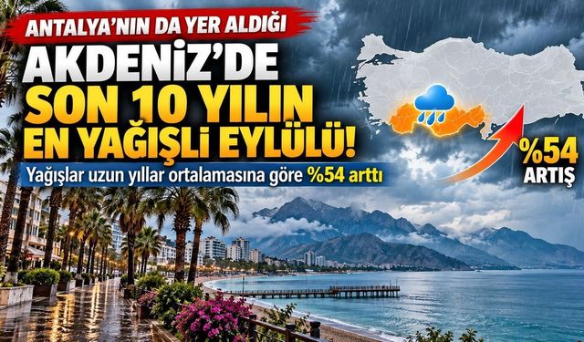 Antalya'nın da yer aldığı Akdeniz'de yağış rekoru! Son 10 yılın zirvesi