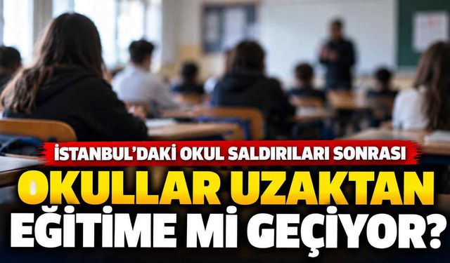 İstanbul’daki okul saldırıları sonrası uzaktan eğitim iddiası: Karar var mı?