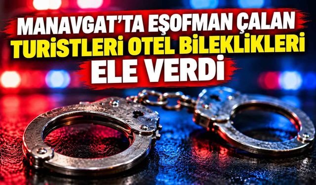 Manavgat'ta eşofman çalan turistleri otel bileklikleri ele verdi