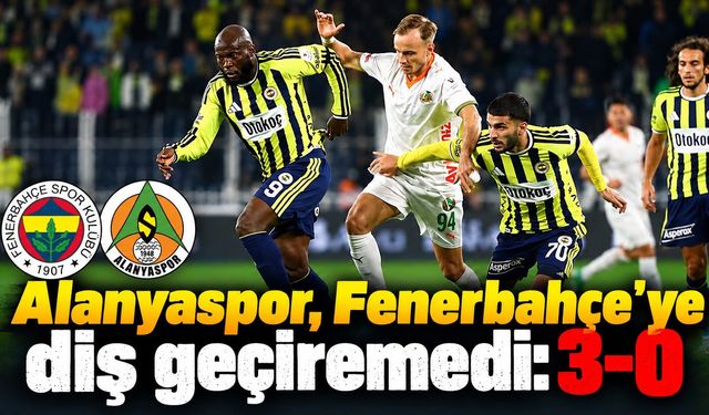 Alanyaspor, Fenerbahçe'ye diş geçiremedi: 3-0