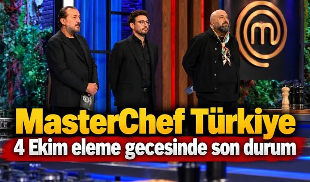 MasterChef Türkiye 4 Ekim eleme gecesinde son durum