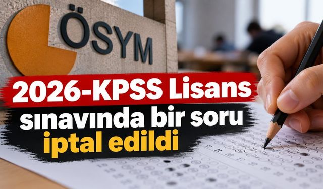 2026-KPSS Lisans sınavında bir soru iptal edildi