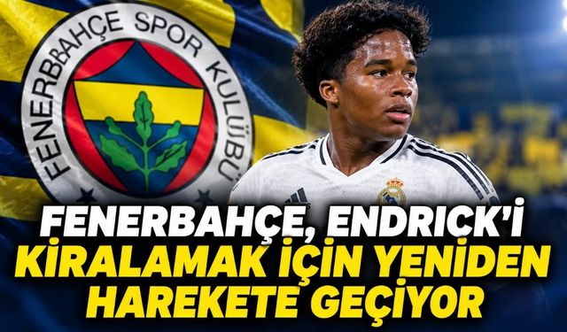 Fenerbahçe, Endrick'i kiralamak için yeniden harekete geçiyor
