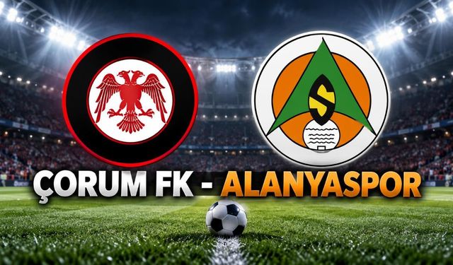 Çorum FK - Alanyaspor maçı saat kaçta, hangi kanalda?
