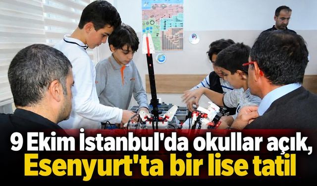 9 Ekim İstanbul'da okullar açık, Esenyurt'ta bir lise tatil
