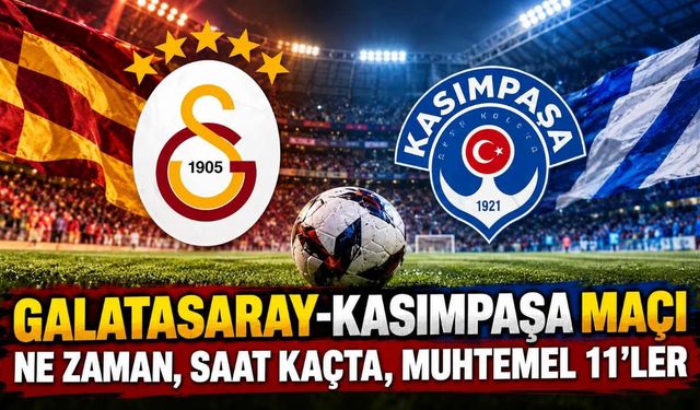 Galatasaray-Kasımpaşa maçı ne zaman, saat kaçta, muhtemel 11'ler