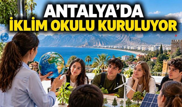 Antalya'da Türkiye İklim Okulu kuruluyor: Başvurular başladı