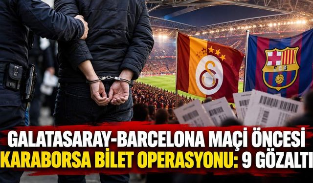 Galatasaray-Barcelona maçı öncesi karaborsa bilet operasyonu: 9 gözaltı